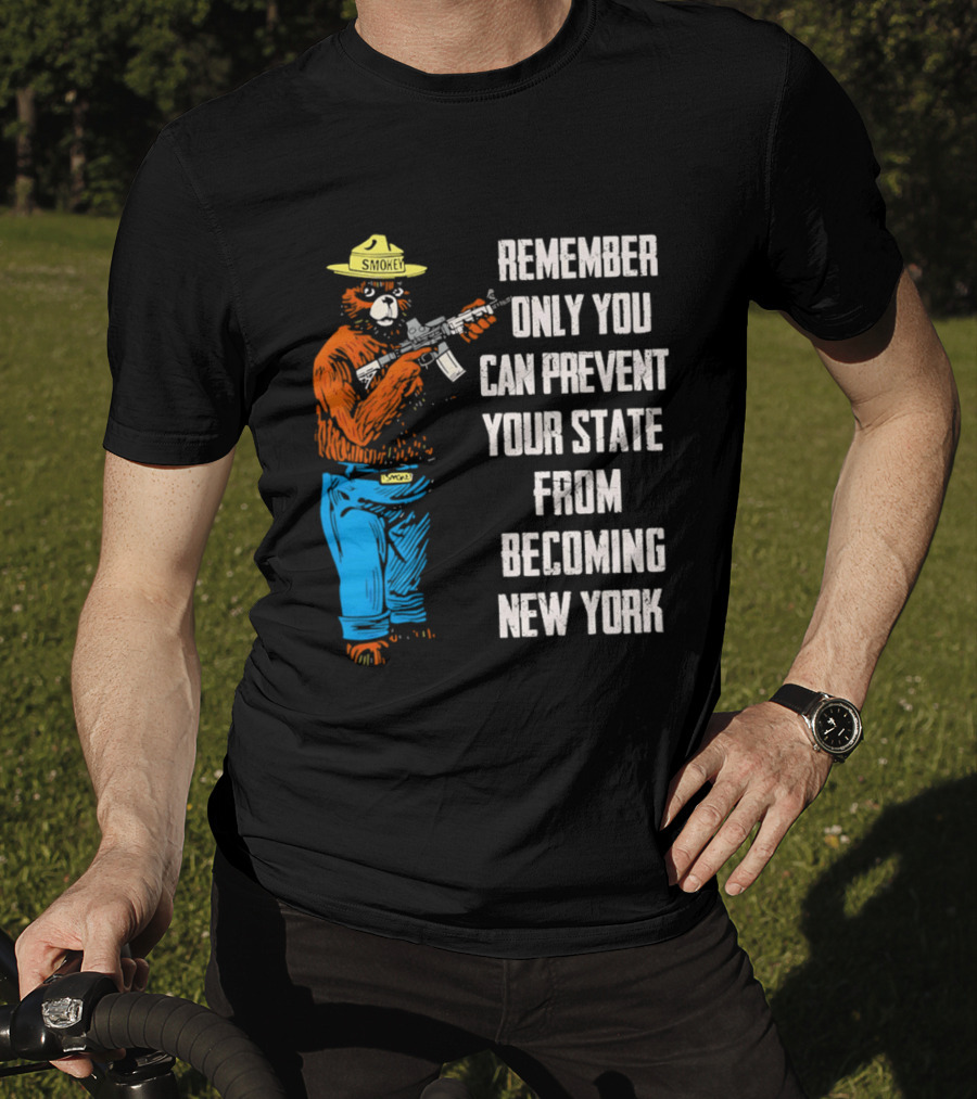 Remember Only You Can Prevent Your State From Becoming New York Smokey Bear Rifle T-Shirt