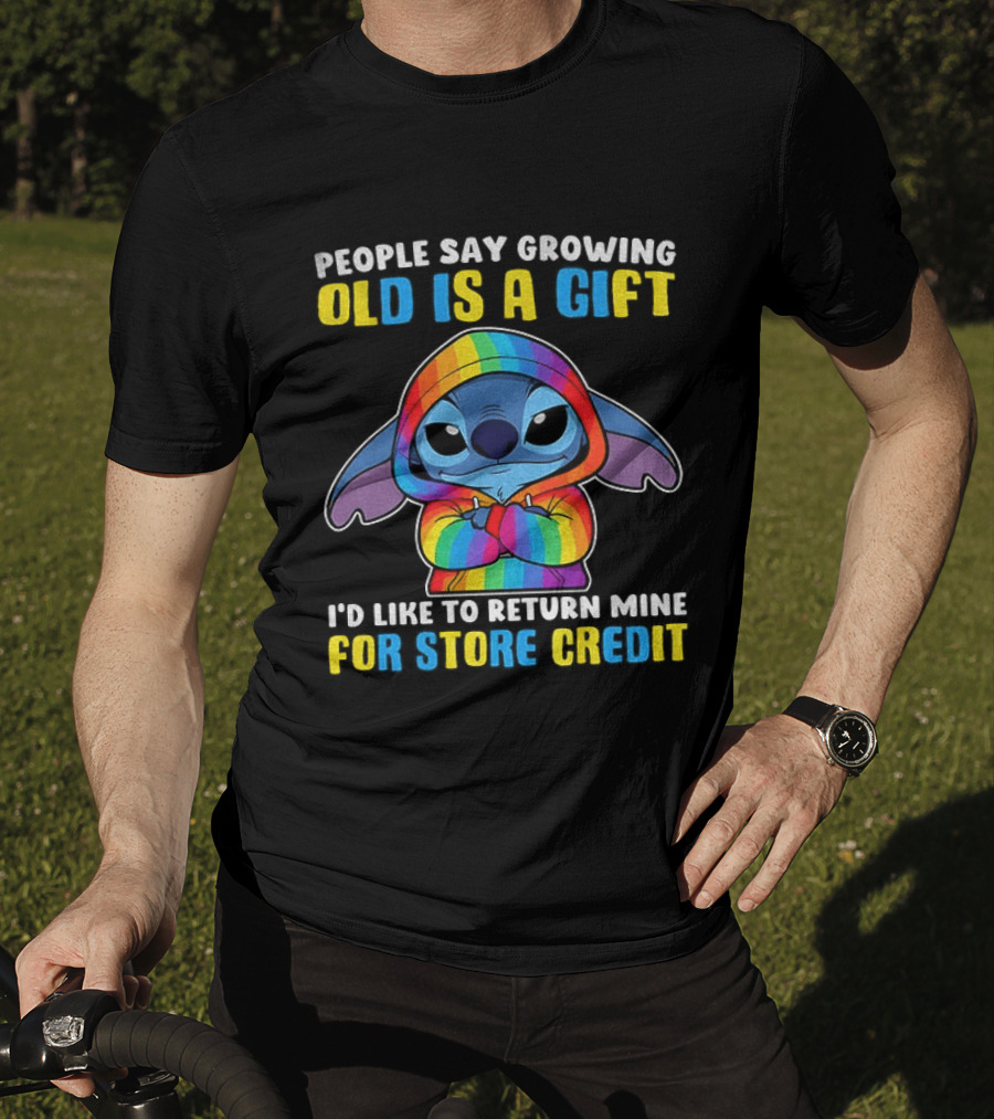 People Say Growing Old Is A Gift I'd Like To Return Mine For Store Credit Stitch Rainbow T-Shirt