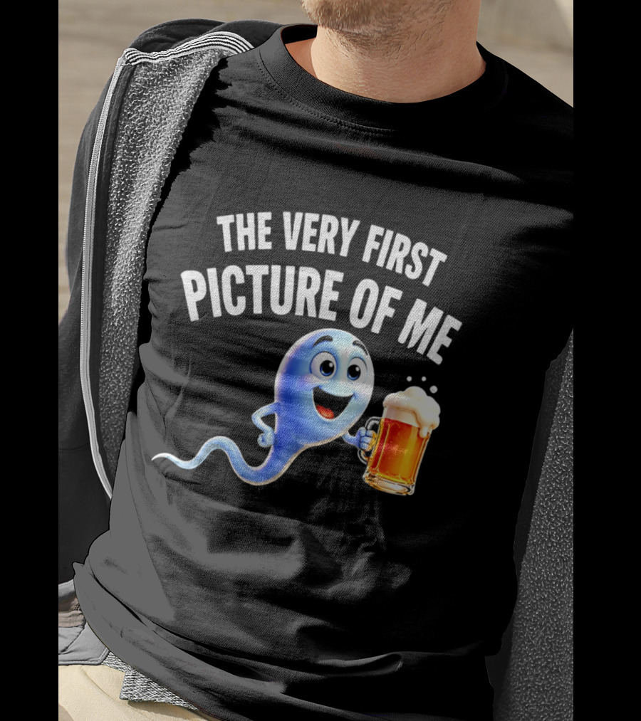 The Very First Picture Of Me Beer Drinking Sperm Joke T-Shirt