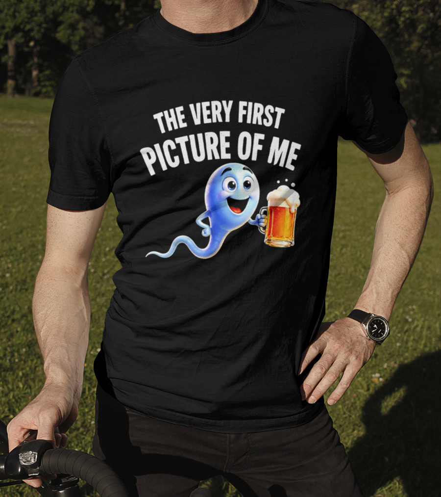 The Very First Picture Of Me Beer Drinking Sperm Joke T-Shirt