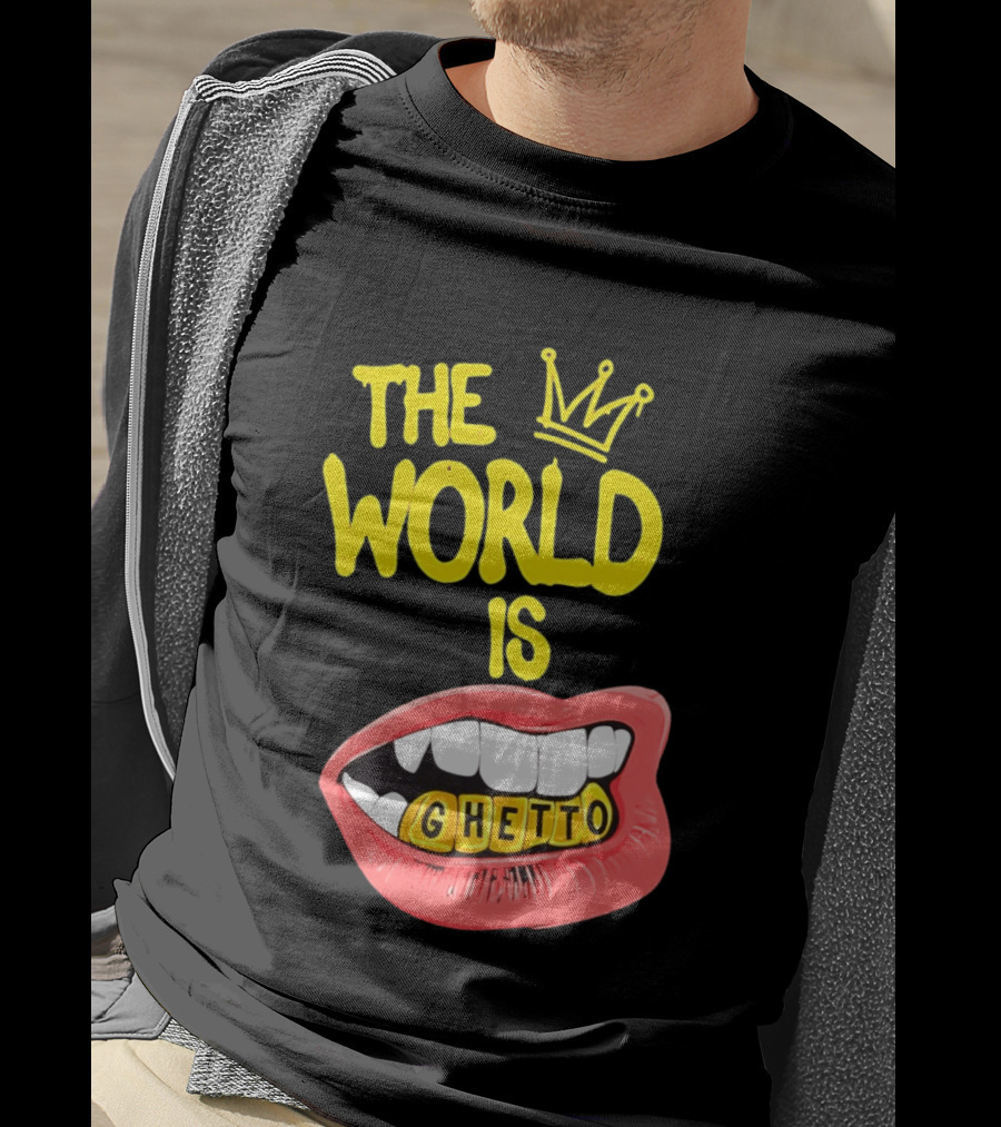 The World Is Ghetto Gold Grillz With Crown Hip Hop Culture T-Shirt