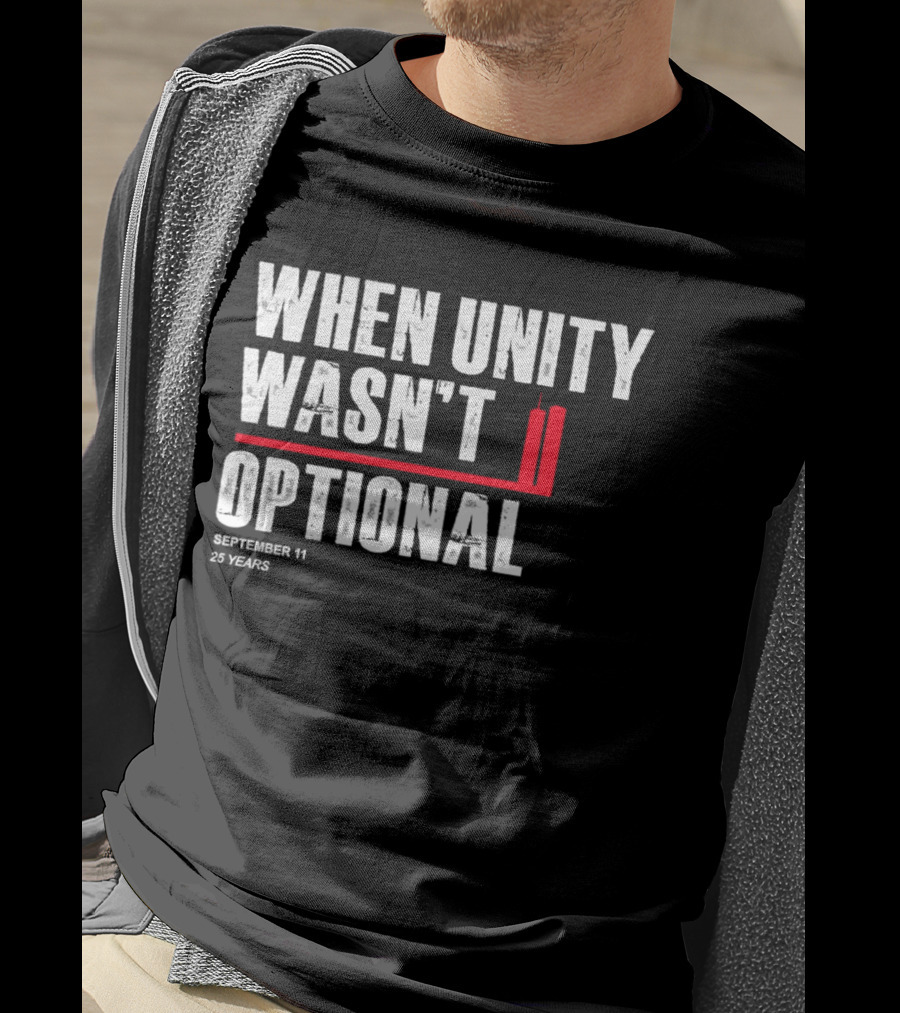 When Unity Wasn't Optional September 11 25 Years T-Shirt