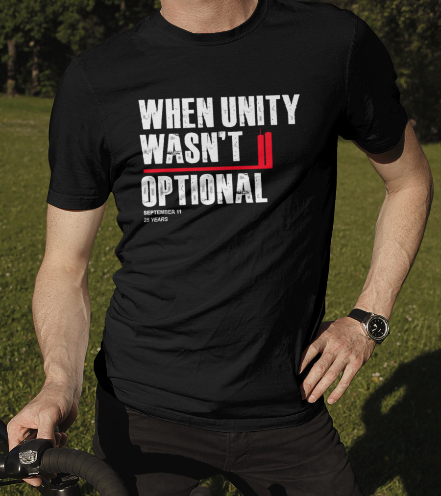When Unity Wasn't Optional September 11 25 Years T-Shirt
