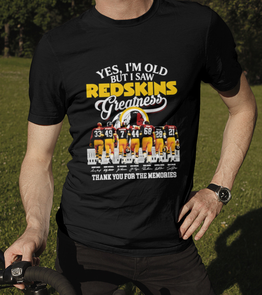 Yes I'm Old But I Saw Redskins Greatness Sammy Baugh Bobby Mitchell Riggins Jurgensen Green Rypien Theismann Allen Thank You For The Memories T-Shirt
