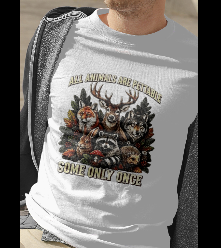All Animals Are Pettable Some Only Once Deer Wolf Fox Raccoon Rabbit Hedgehog Forest Plants T-Shirt