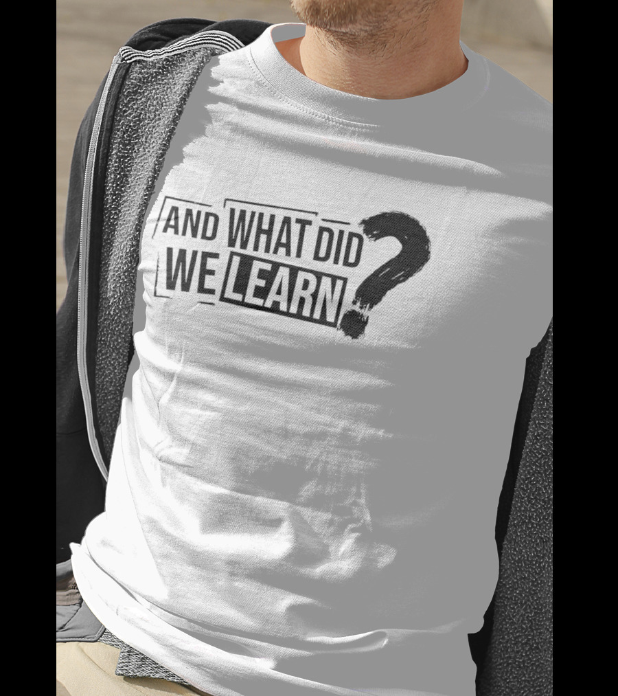 And What Did We Learn Large Brushstroke Question Mark T-Shirt