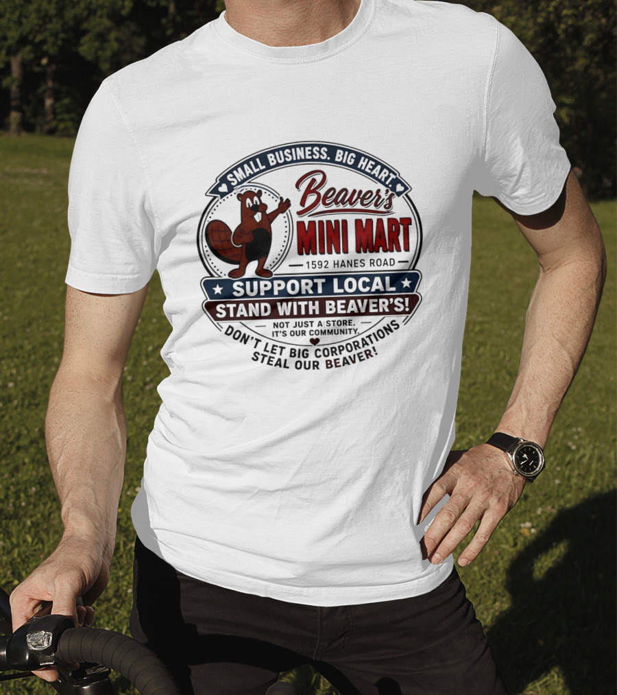 Beaver's Mini Mart 1592 Hanes Road Small Business Big Heart Support Local Stand With Beaver's Don't Let Big Corporations Steal Our T-Shirt