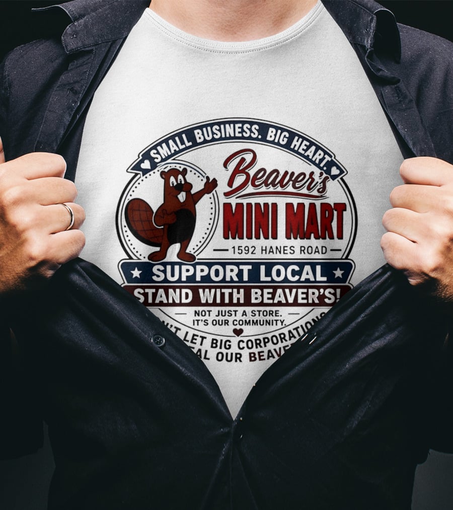 Beaver's Mini Mart 1592 Hanes Road Small Business Big Heart Support Local Stand With Beaver's Don't Let Big Corporations Steal Our T-Shirt