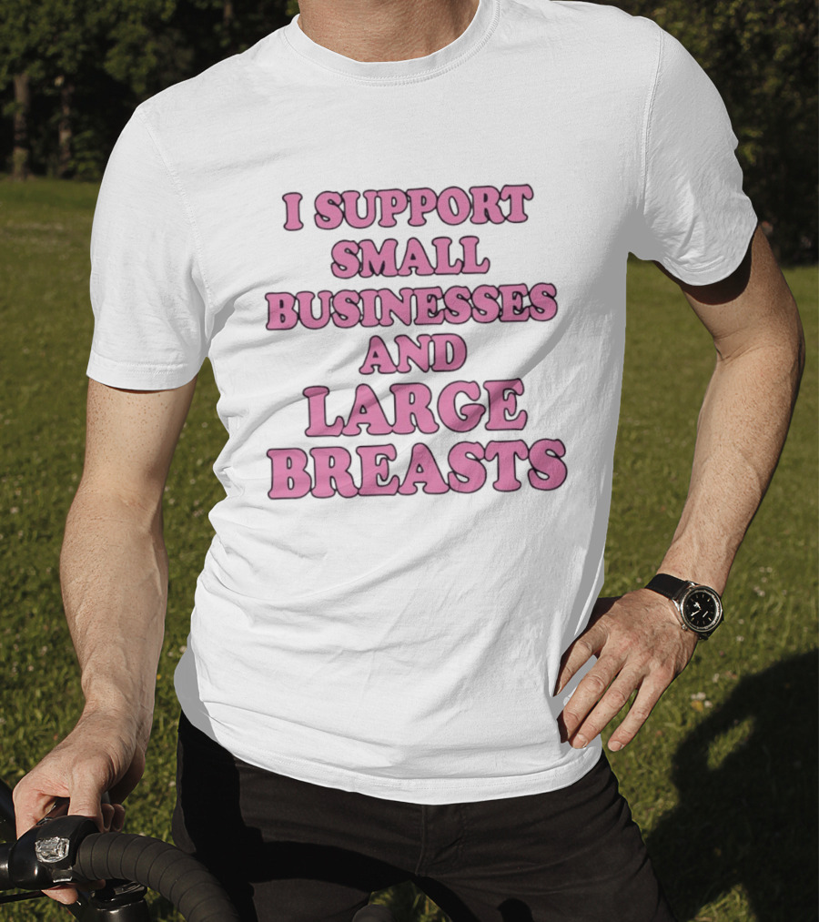 I Support Small Businesses And Large Breasts Pink Bubble T-Shirt