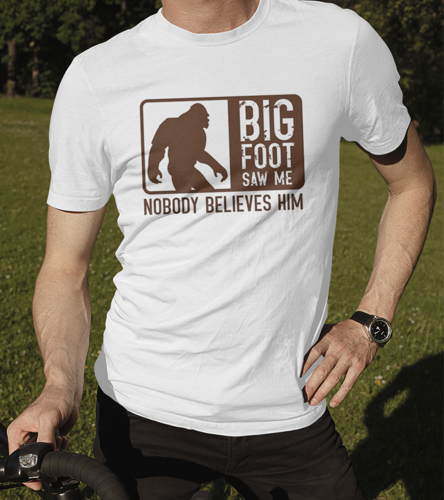 Big Foot Saw Me Nobody Believes Him Retro Sasquatch T-Shirt