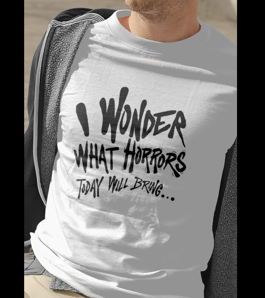 I Wonder What Horrors Today Will Bring Spooky Black Dripping Hand Lettering T-Shirt