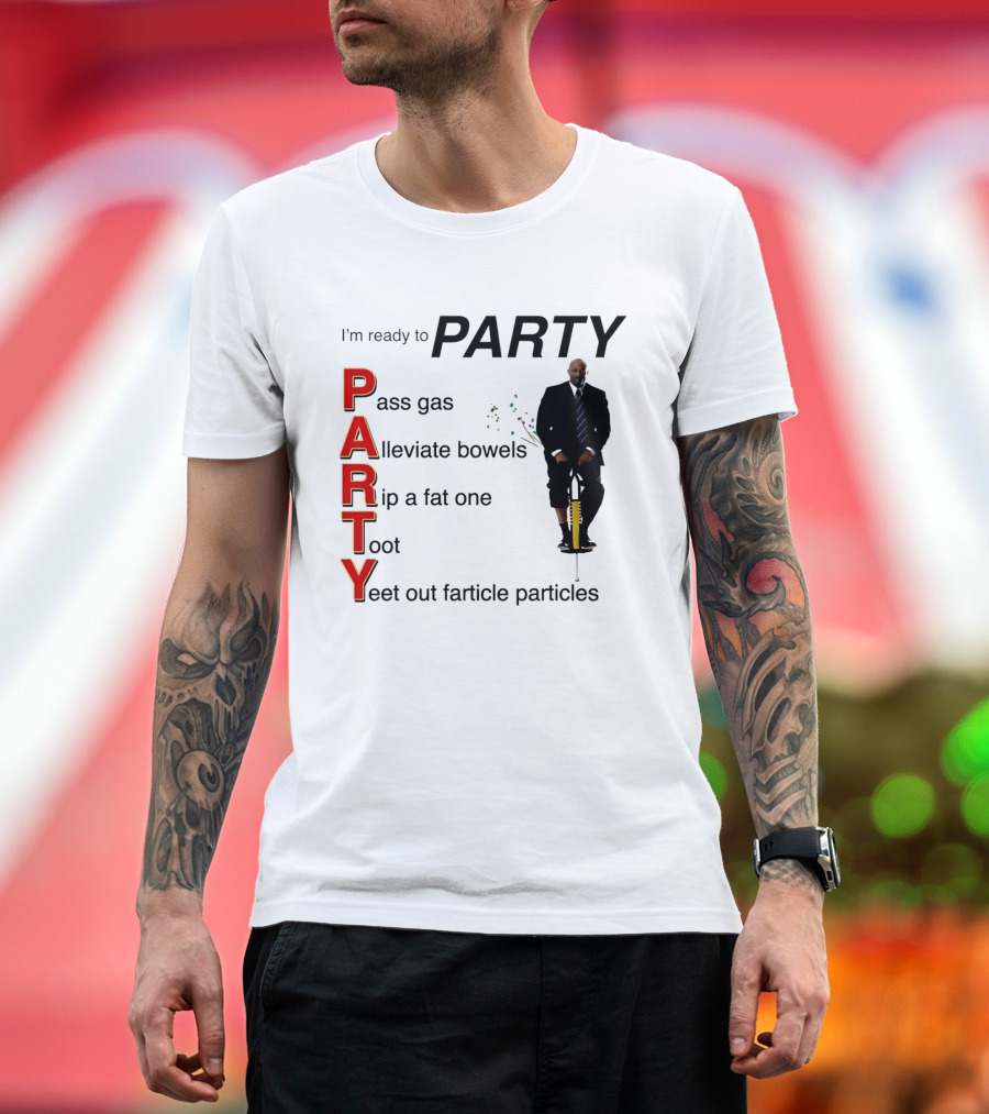 I'm Ready To Party Pass Gas Alleviate Bowels Rip A Fat One Toot Yeet Out Farticle Particles T-Shirt