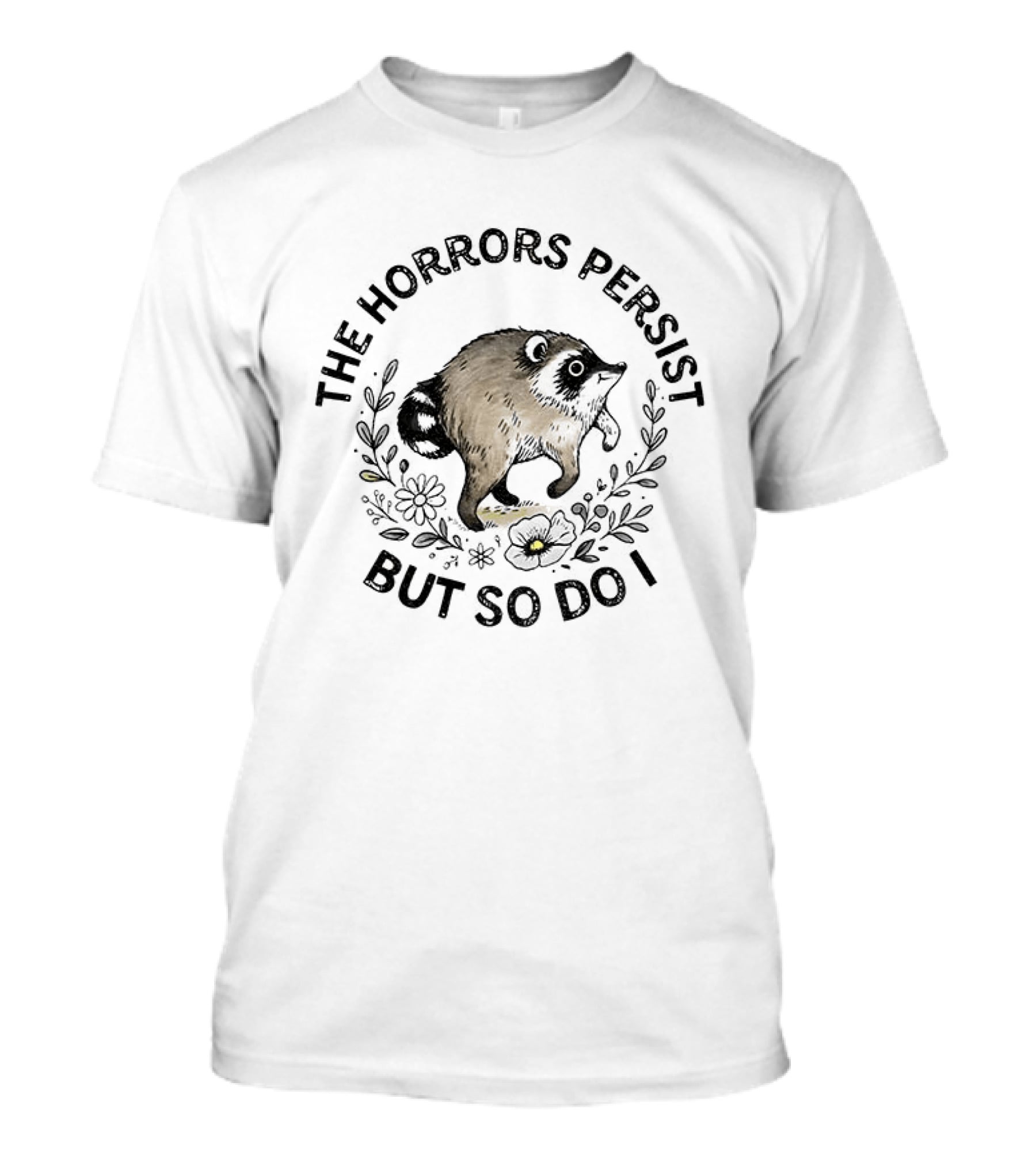 Jimothy The Horrors Persist But So Do I Animal Surrounded By Flowers T-Shirt