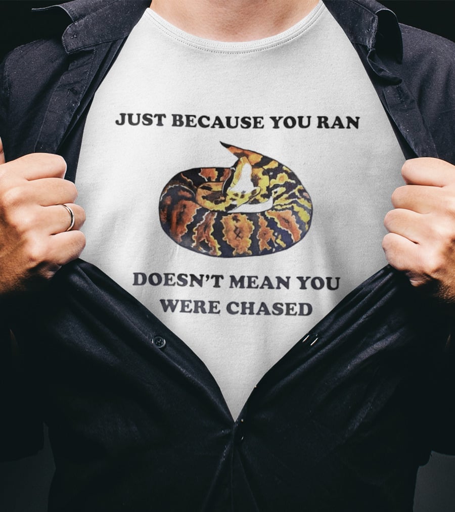 Just Because You Ran Doesn't Mean You Were Chased Coiled Ball Python T-Shirt