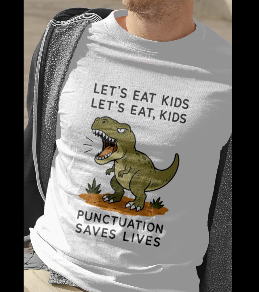 Let's Eat Kids Let's Eat Kids Punctuation Saves Lives Rex T-Shirt