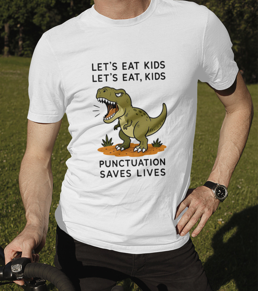 Let's Eat Kids Let's Eat Kids Punctuation Saves Lives Rex T-Shirt