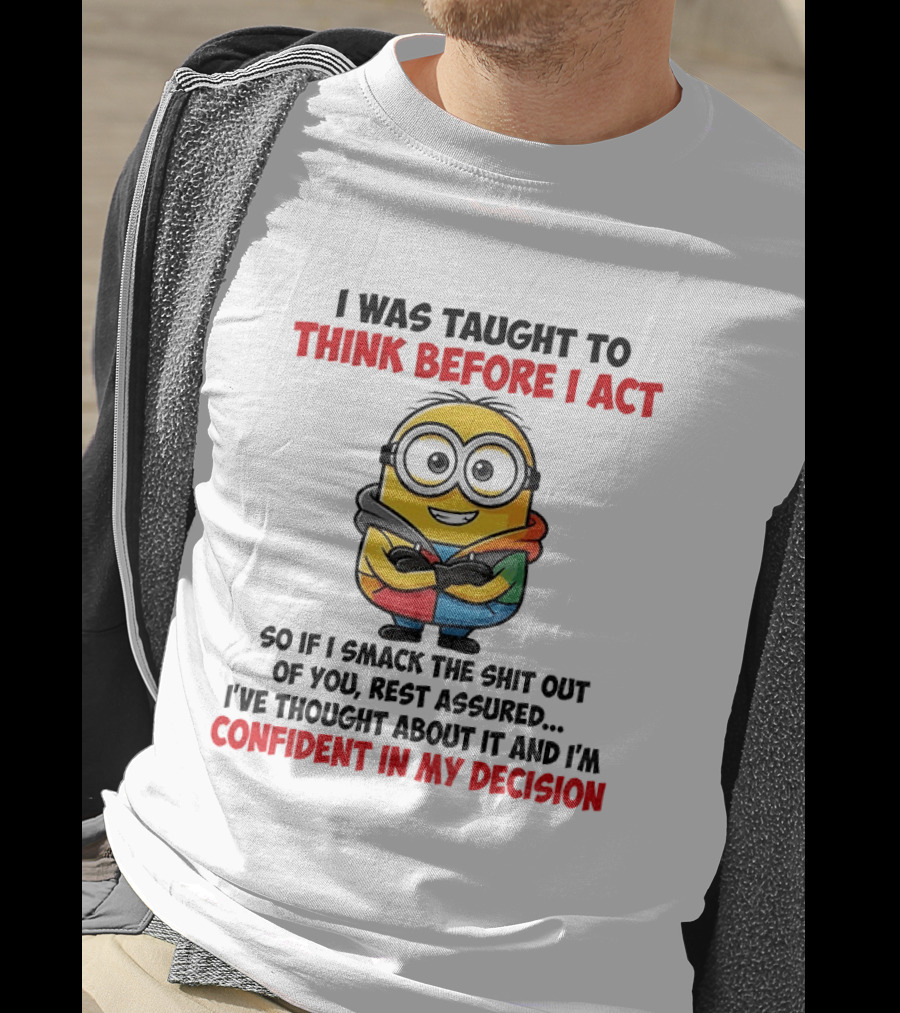 Minion Taught To Think Before Act Confident Decision Smack You T-Shirt