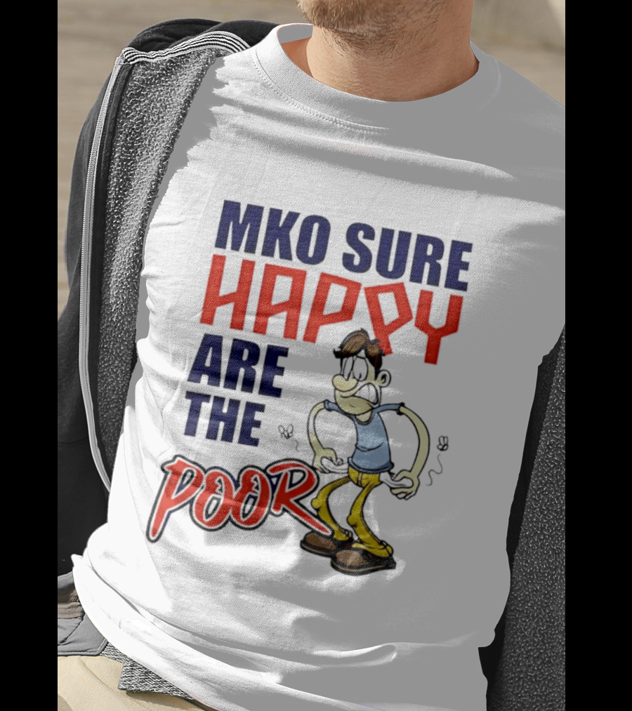 Mko Sure Happy Are The Poor Cartoon Style Man T-Shirt