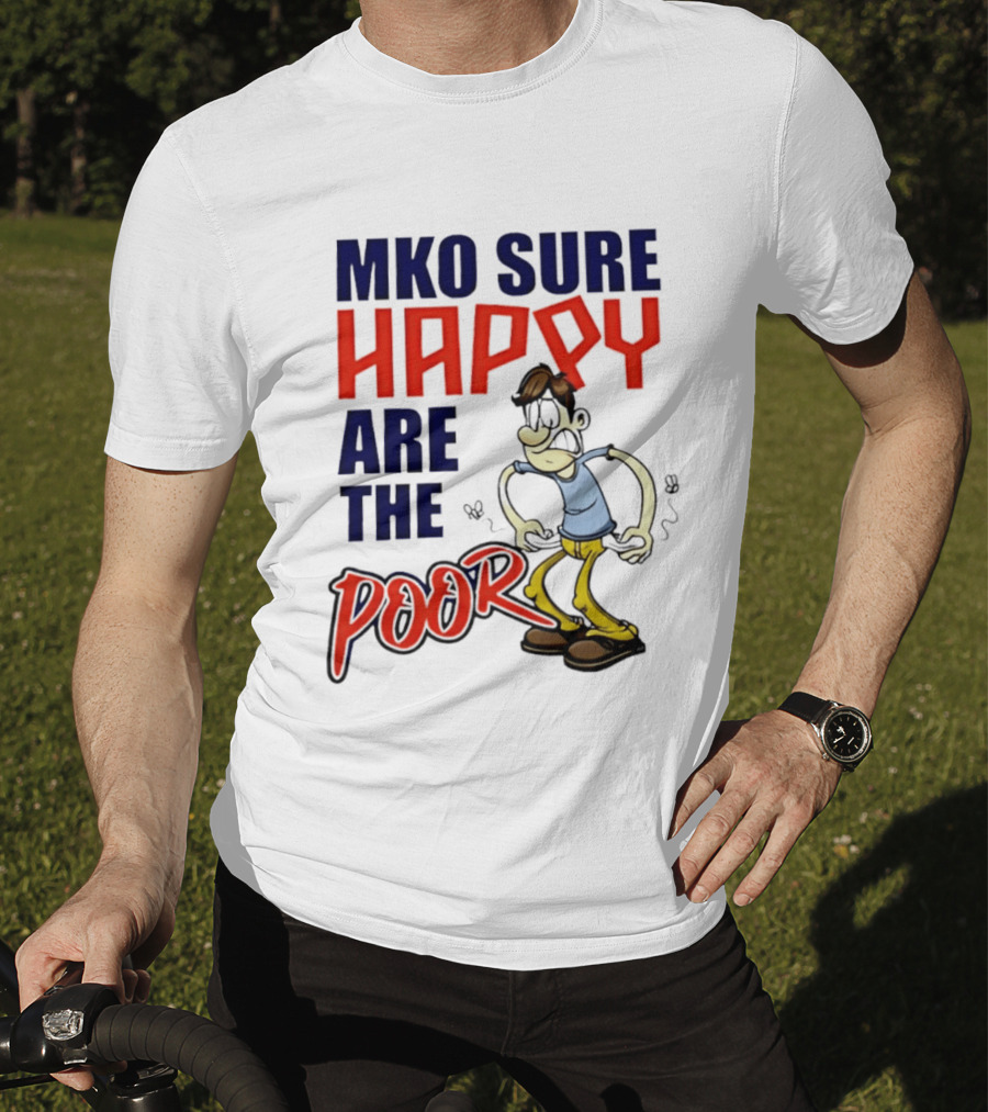 Mko Sure Happy Are The Poor Cartoon Style Man T-Shirt