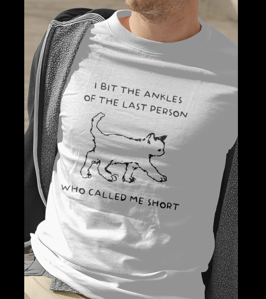 I Bit The Ankles Of The Last Person Who Called Me Short Cat T-Shirt