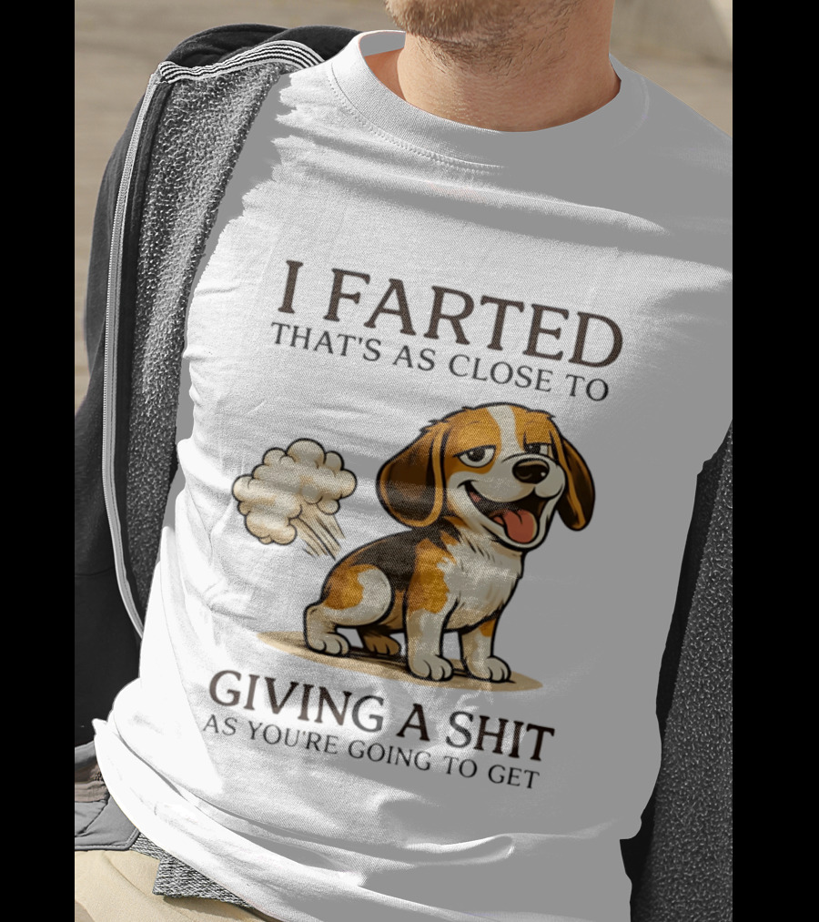 I Farted That's As Close To Giving A Shit Dog T-Shirt
