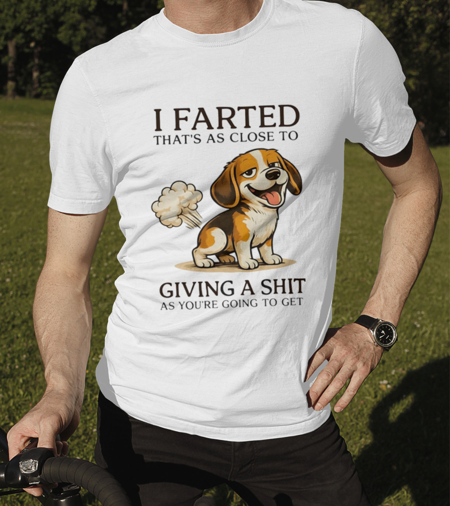 I Farted That's As Close To Giving A Shit Dog T-Shirt