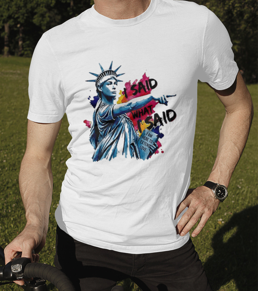 Sophie Cunningham I Said What I Said I Am Here To Extend Love Statue Of Liberty T-Shirt