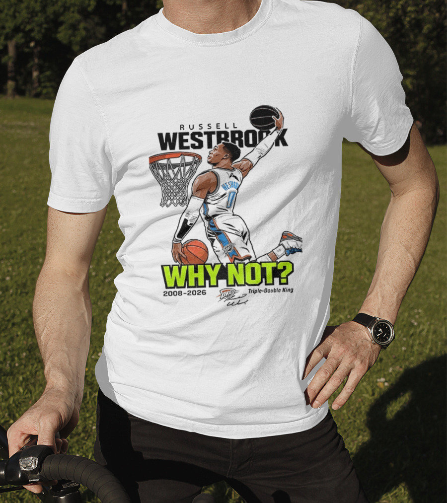 Russell Westbrook Why Not Triple Double King 2008 2026 T-Shirt