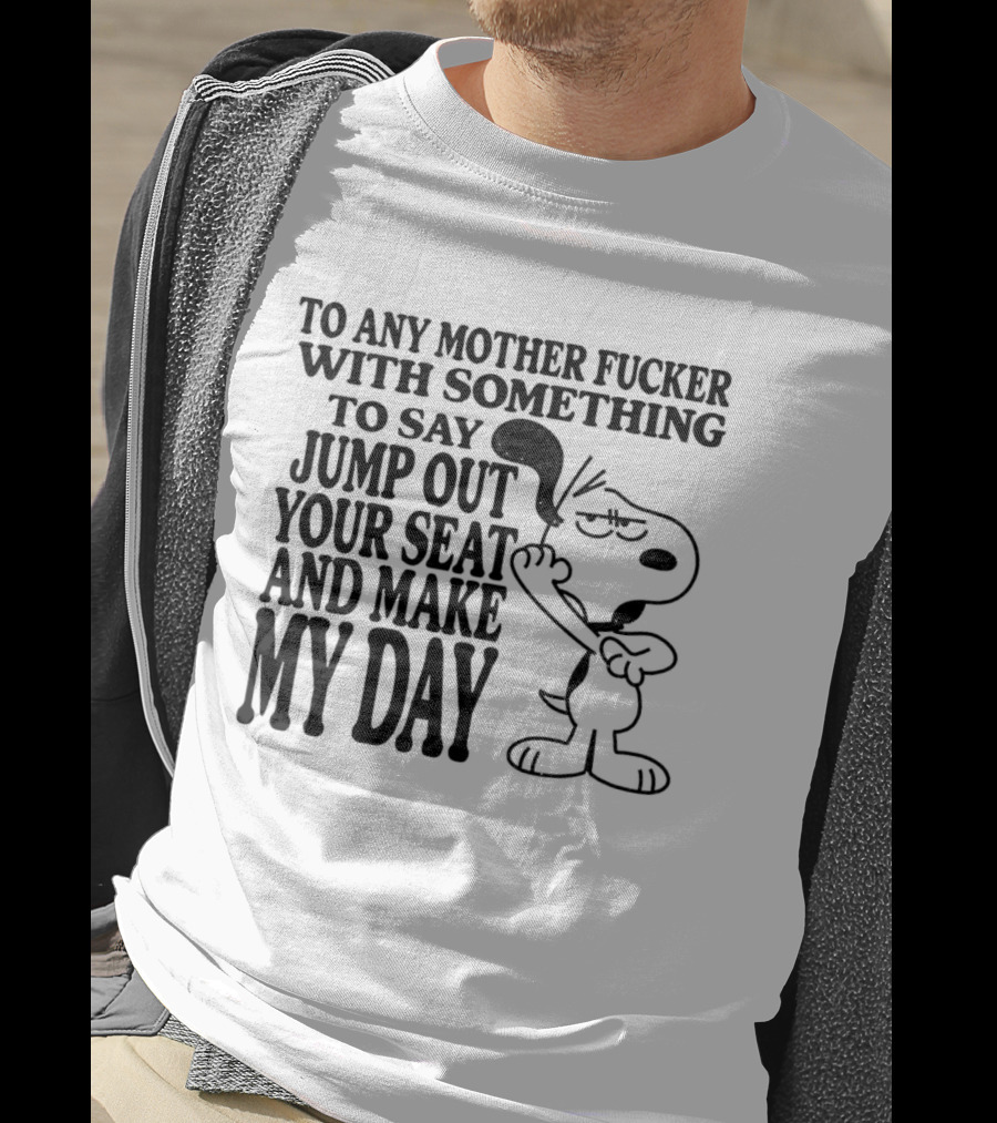 To Any Mother Fucker Jump Out Your Seat Make My Day Angry Cartoon Dog T-Shirt