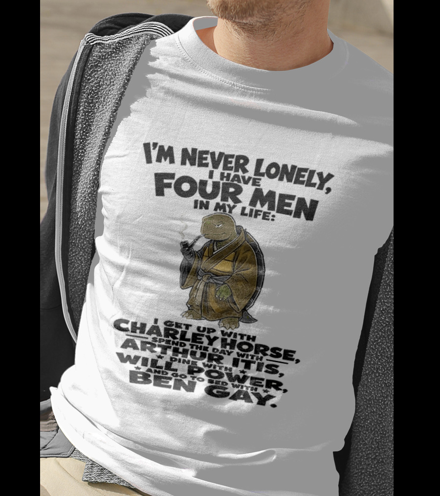 I'm Never Lonely I Have Four Men Turtle Smoking Charlie Horse Will Power Ben Gay T-Shirt