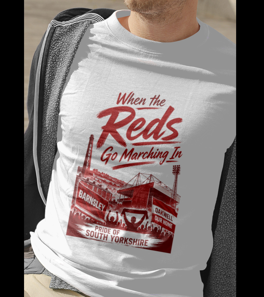 When The Reds Go Marching In Barnsley Oakwell Pride Of South Yorkshire T-Shirt