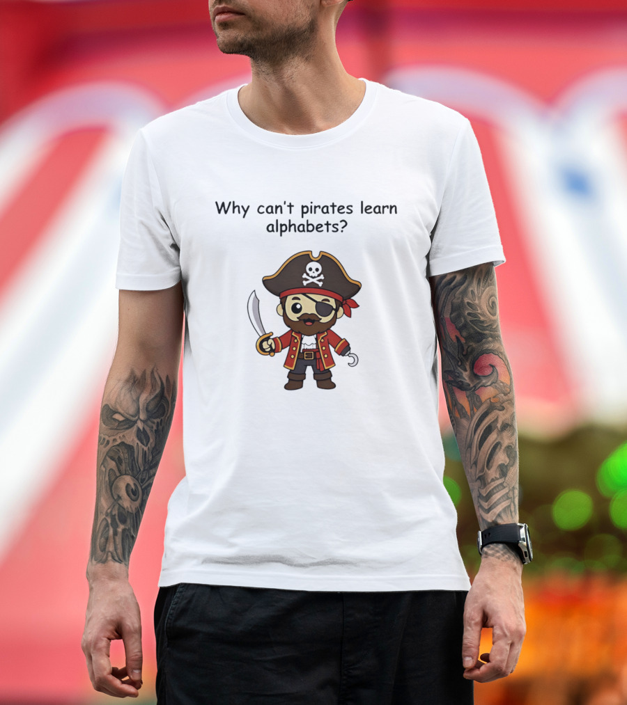 Why Can't Pirates Learn Alphabets Pirate Cartoon Eyepatch Sword Skull Hat T-Shirt