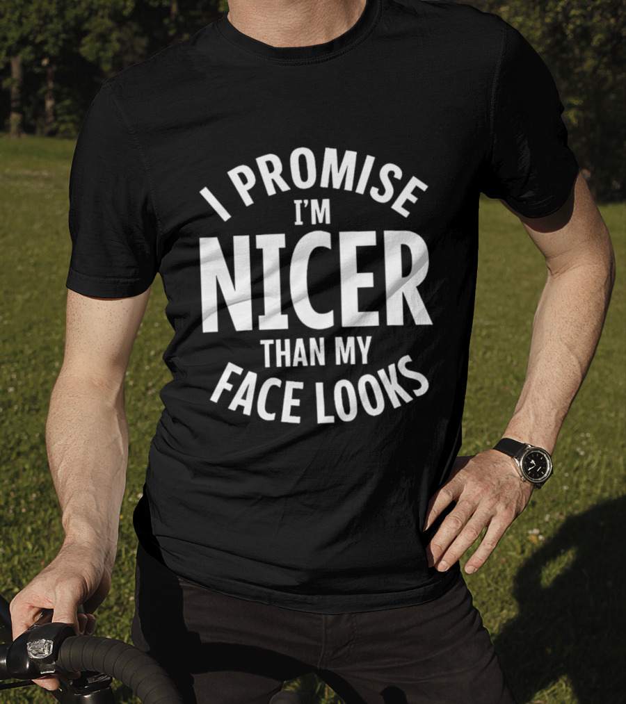 I Promise I'm Nicer Than My Face Looks Arched White T-Shirt
