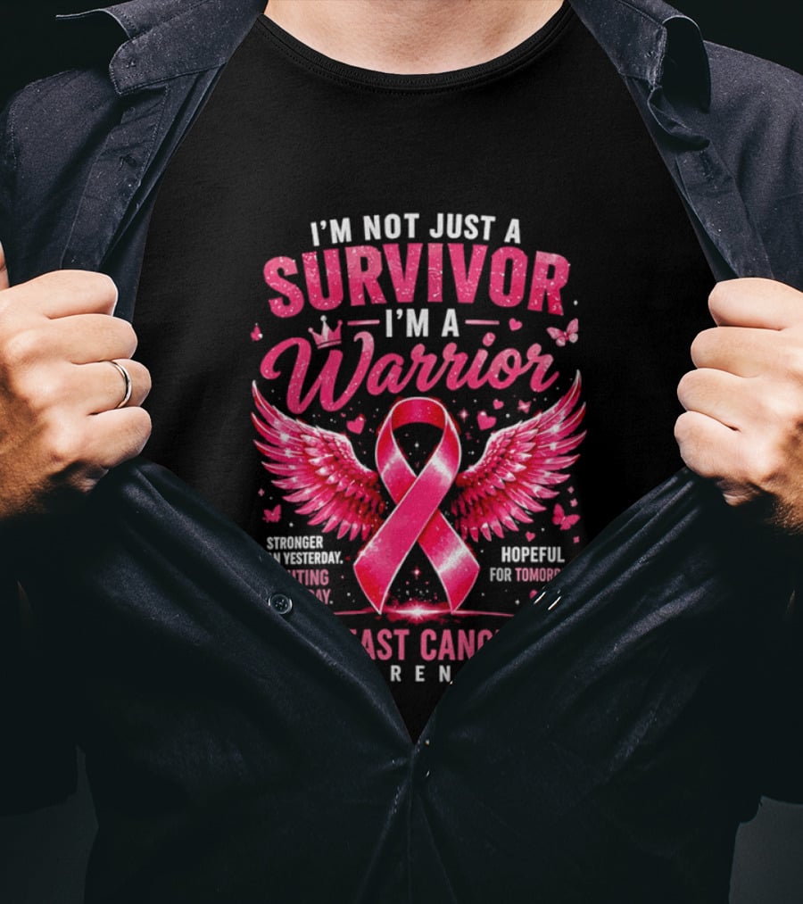 I'm Not Just A Survivor I'm A Warrior Stronger Than Yesterday Fighting For Today Hopeful For Tomorrow Breast Cancer Awareness T-Shirt