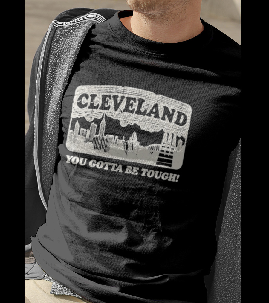 Cleveland Skyline You Gotta Be Tough T-Shirt
