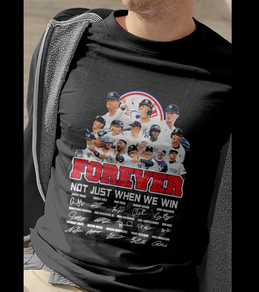 New York Yankees Forever Not Just When We Win Players Signatures T-Shirt