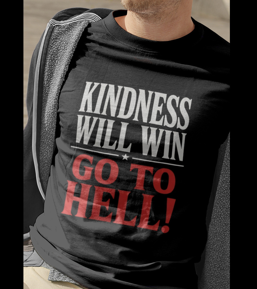 Kindness Will Win Go To Hell T-Shirt
