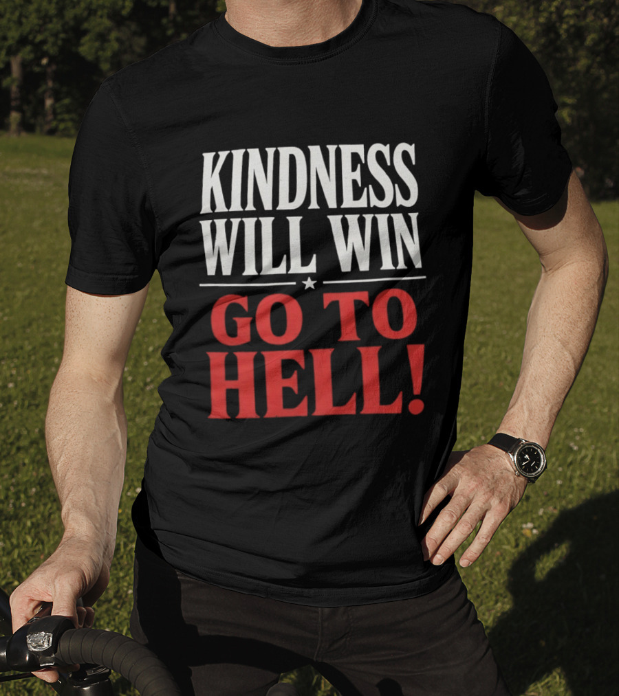Kindness Will Win Go To Hell T-Shirt