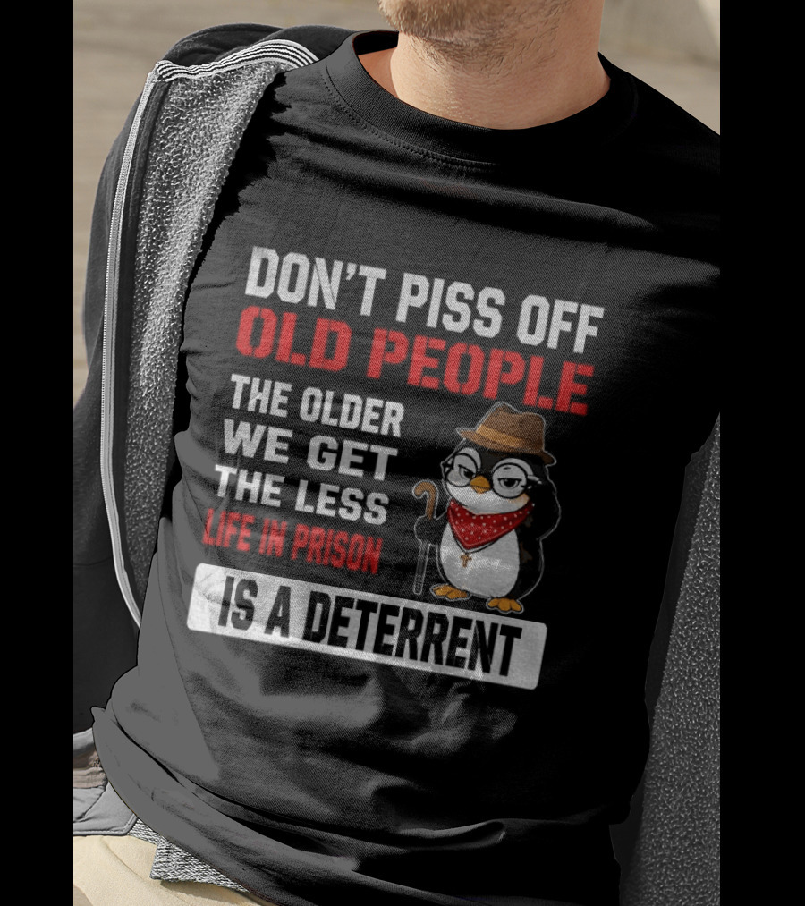 Don't Piss Off Old People Penguin Glasses Hat Cane Less Life In Prison Is A Deterrent T-Shirt