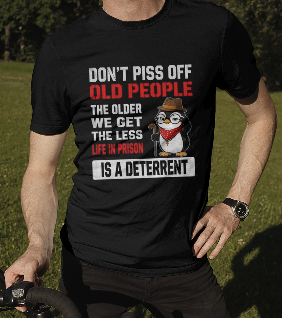 Don't Piss Off Old People Penguin Glasses Hat Cane Less Life In Prison Is A Deterrent T-Shirt