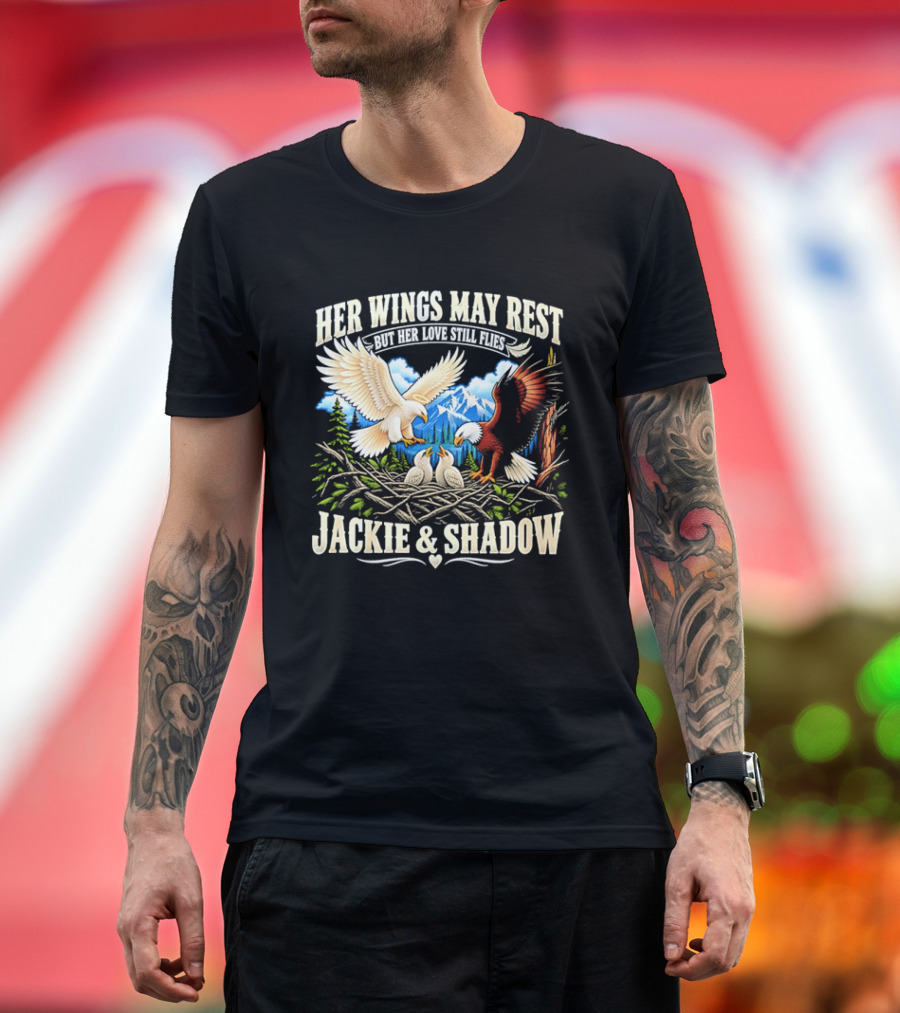 Her Wings May Rest But Her Love Still Flies Jackie And Shadow Angel Eagle Nest Chicks Mountain Lake T-Shirt