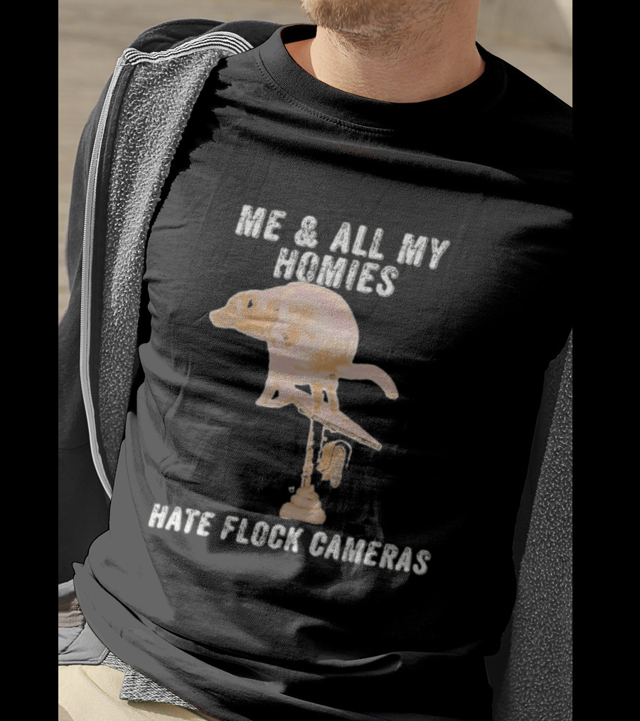 Me And All My Homies Hate Flock Cameras T-Shirt