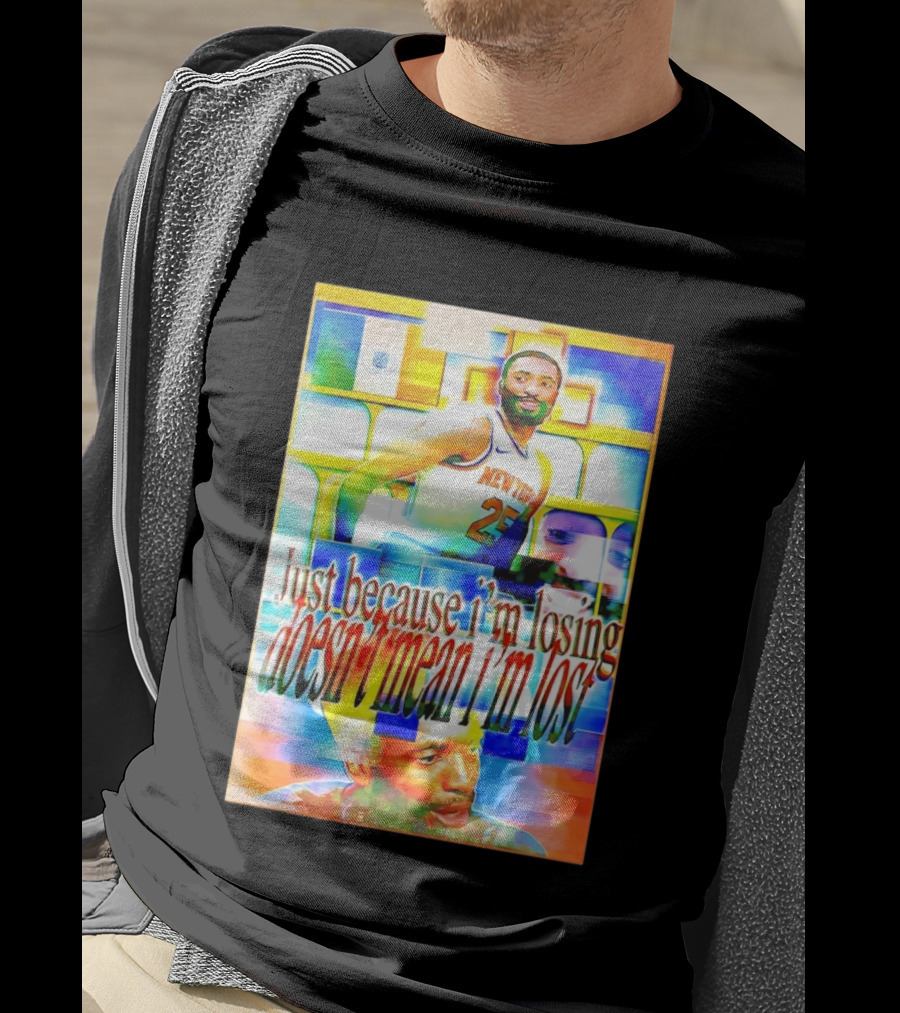 Just Because I'm Losing Doesn't Mean I'm Lost Mikal Bridges New York 25 T-Shirt