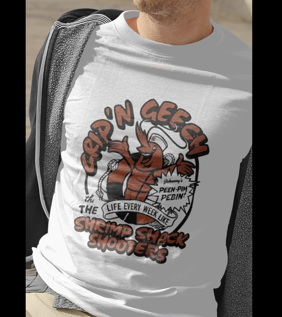 Grip'n Geech The Life Every Week Like Shrimp Shack Shooters Johnny Peen Pim Pebin T-Shirt