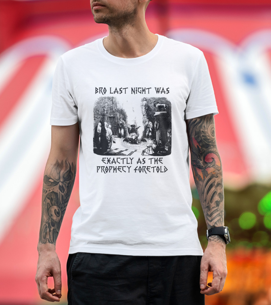 Bro Last Night Was Exactly As The Prophecy Foretold Medieval City Streetscape T-Shirt