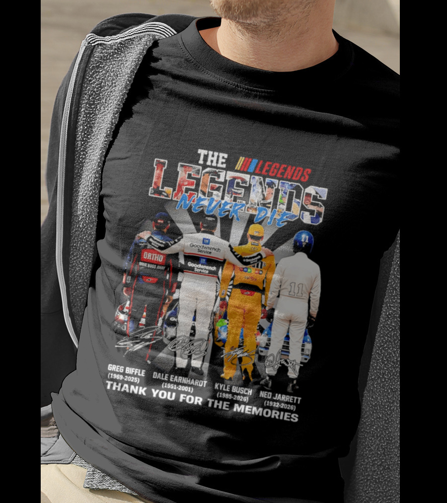 The Legends Never Die Greg Biffle Dale Earnhardt Kyle Busch Ned Jarrett Thank You For The Memories T-Shirt