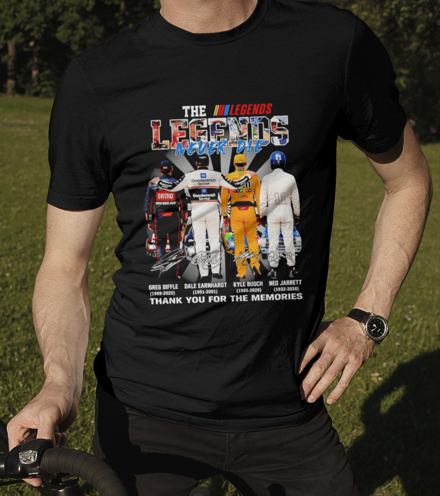 The Legends Never Die Greg Biffle Dale Earnhardt Kyle Busch Ned Jarrett Thank You For The Memories T-Shirt