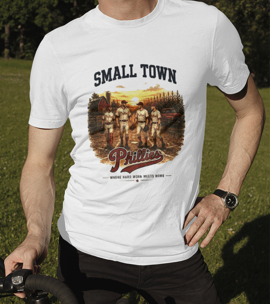 Phillies Small Town Baseball Where Hard Work Meets Home T-Shirt