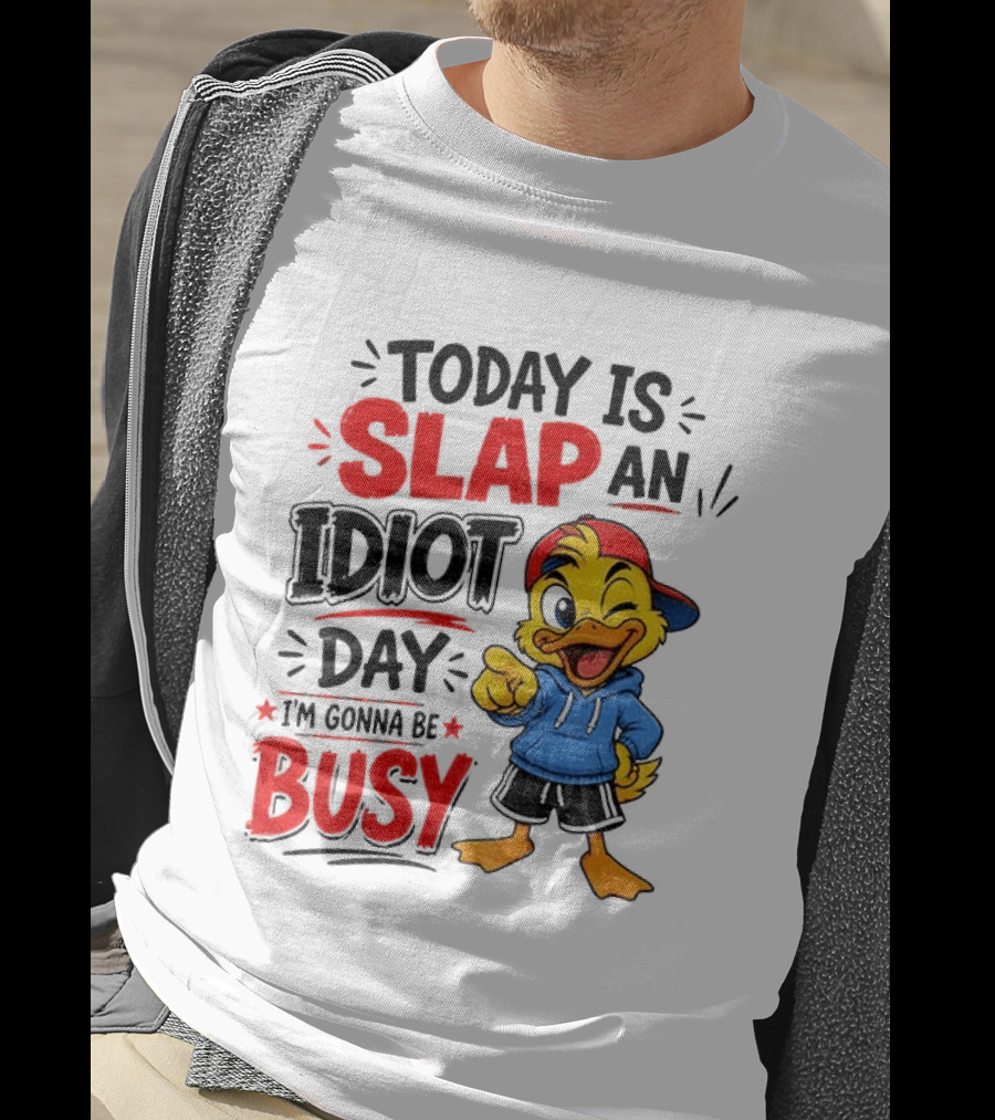 Today Is Slap An Idiot Day Duck I'm Gonna Be Busy T-Shirt