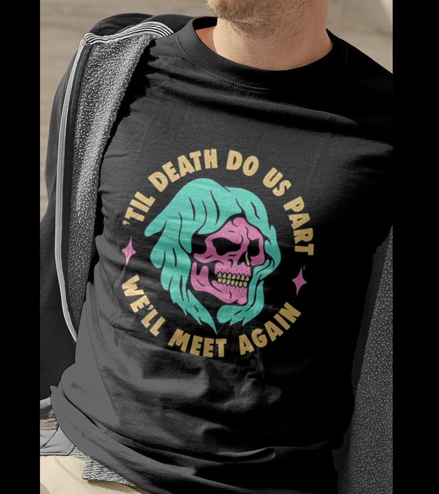 Til Death Do Us Part We'll Meet Again Pink Skull Teal Hood T-Shirt
